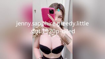 jenny.sapphire.greedy.little.slut.1920p-oiled